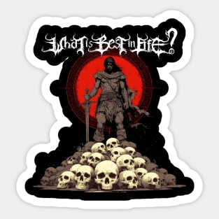 What is best in life? To crush your enemies, see them driven before you, and to hear the lamentations of their women. Conan barbarian quote Sticker